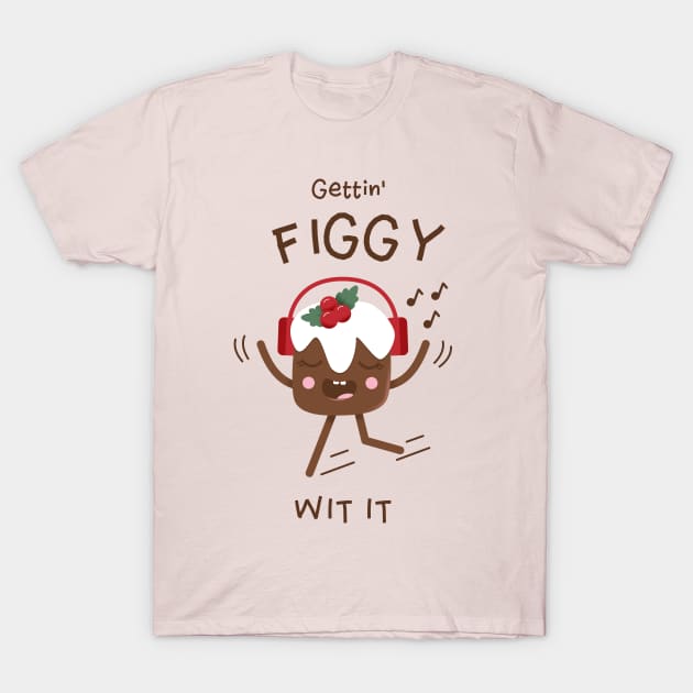 Gettin' Figgy Wit it | Cute Figgy Pudding Character Design T-Shirt by MedleyDesigns67